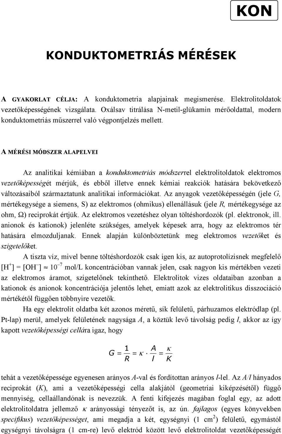 A MÉRÉSI MÓDSZER ALAPELVEI Az analitikai kémiában a konduktometriás módszerrel elektrolitoldatok elektromos vezetőképességét mérjük, és ebből illetve ennek kémiai reakciók hatására bekövetkező