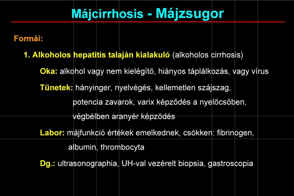 táplálkozás, vagy vírus Tünetek: hányinger, nyelvégés, kellemetlen szájszag, potencia zavarok, varix