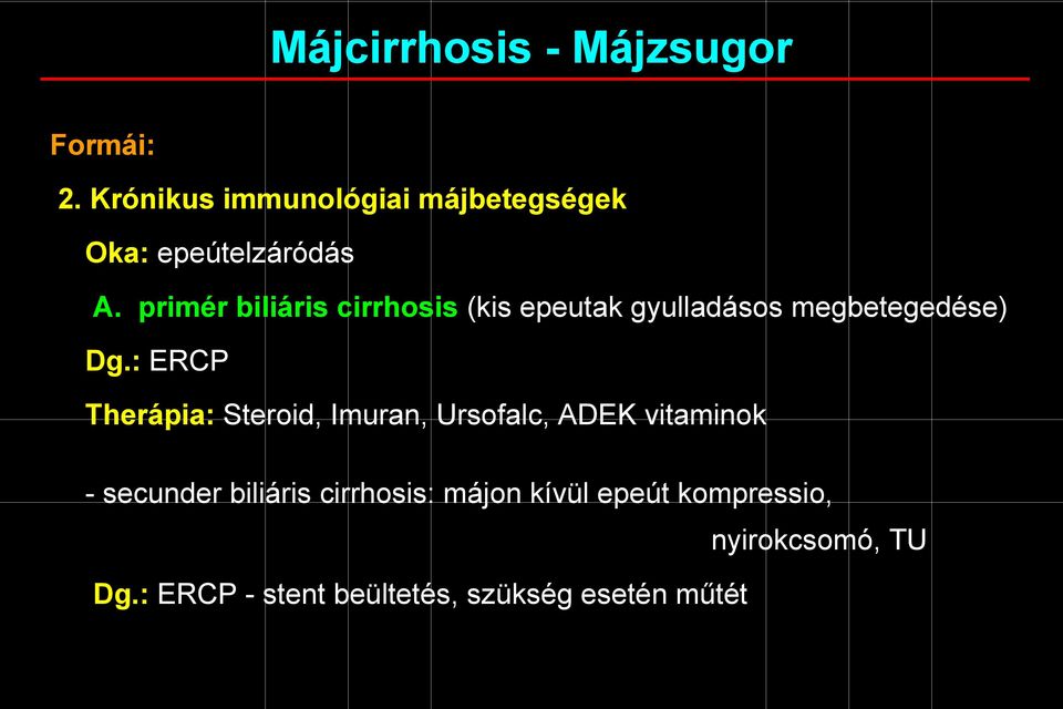 primér biliáris cirrhosis (kis epeutak gyulladásos megbetegedése) Dg.