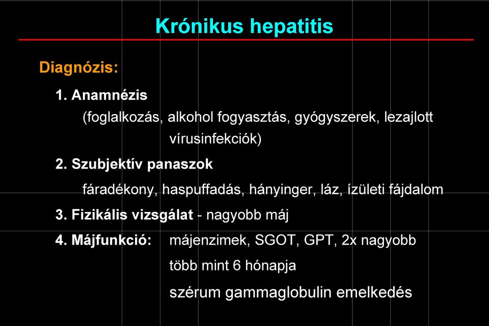 2. Szubjektív panaszok fáradékony, haspuffadás, hányinger, láz, ízületi fájdalom 3.