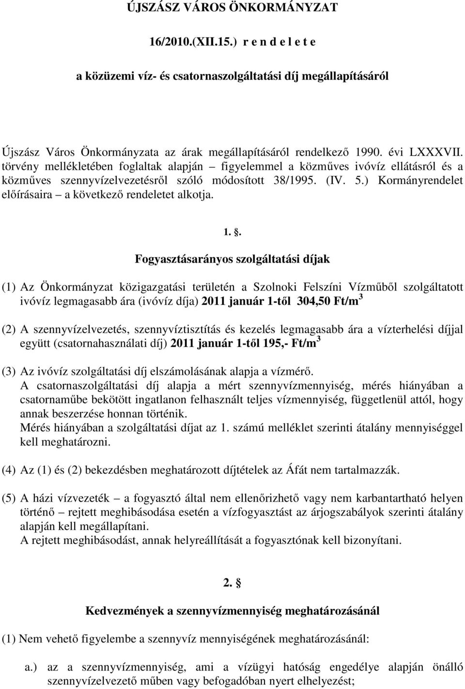 ) Kormányrendelet előírásaira a következő rendeletet alkotja. 1.