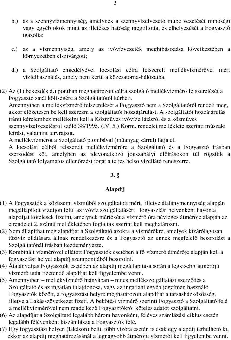 ) a Szolgáltató engedélyével locsolási célra felszerelt mellékvízmérővel mért vízfelhasználás, amely nem kerül a közcsatorna-hálózatba. (2) Az (1) bekezdés d.