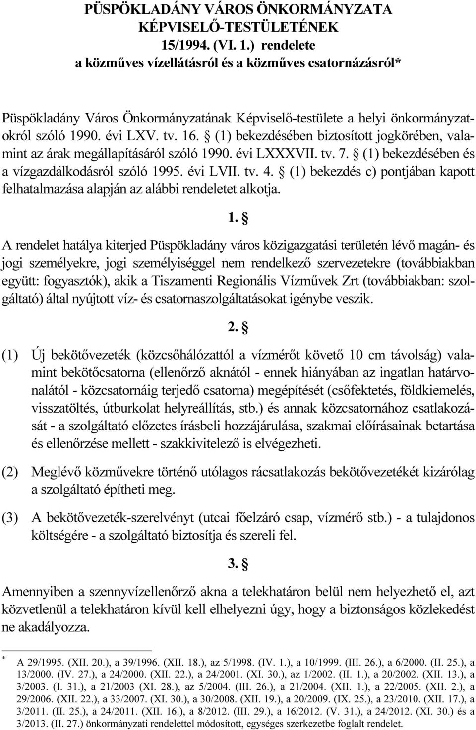 (1) bekezdésében biztosított jogkörében, valamint az árak megállapításáról szóló 1990. évi LXXXVII. tv. 7. (1) bekezdésében és a vízgazdálkodásról szóló 1995. évi LVII. tv. 4.