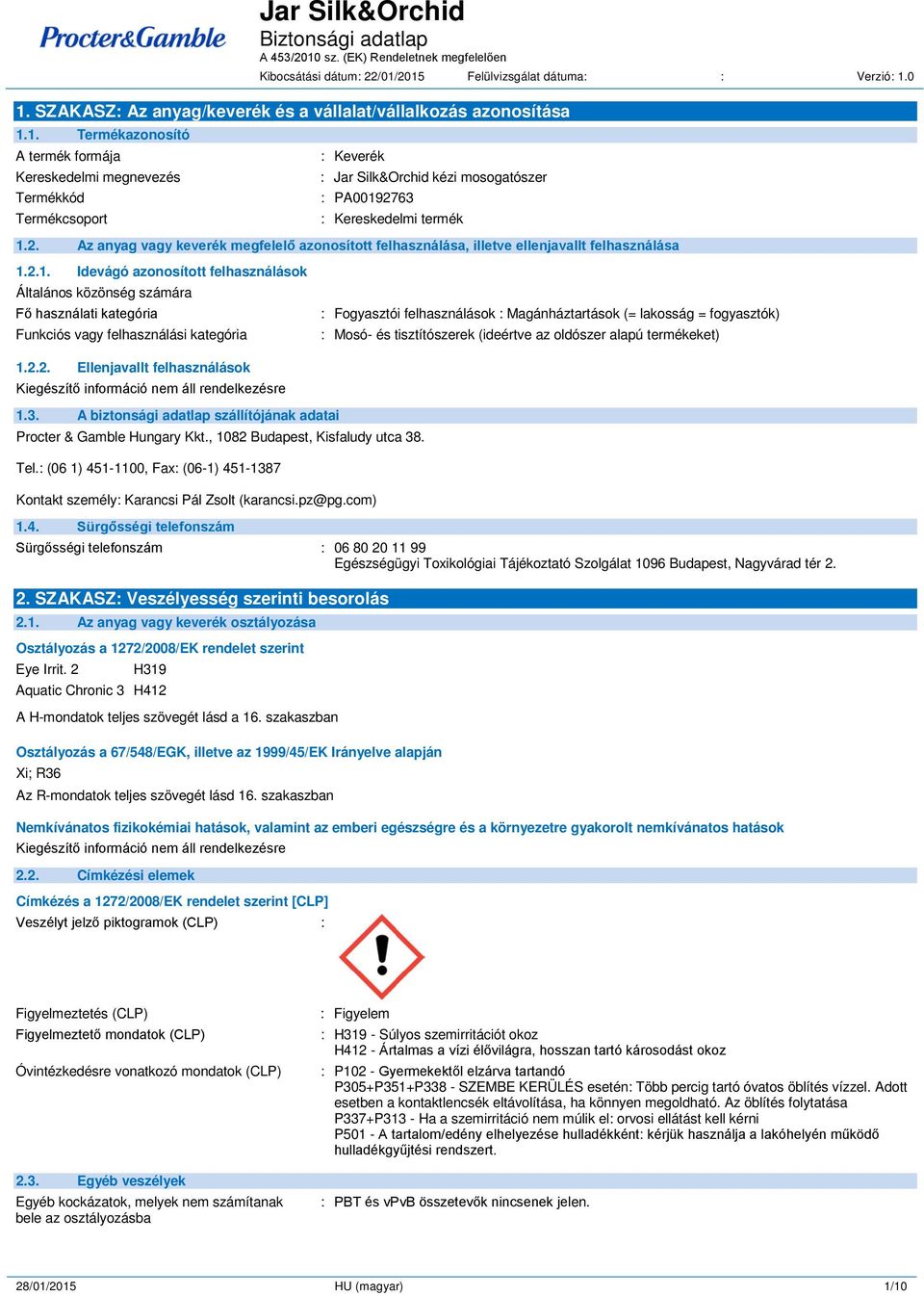 2.1. Idevágó azonosított felhasználások Általános közönség számára Fő használati kategória Funkciós vagy felhasználási kategória : Fogyasztói felhasználások : Magánháztartások (= lakosság =