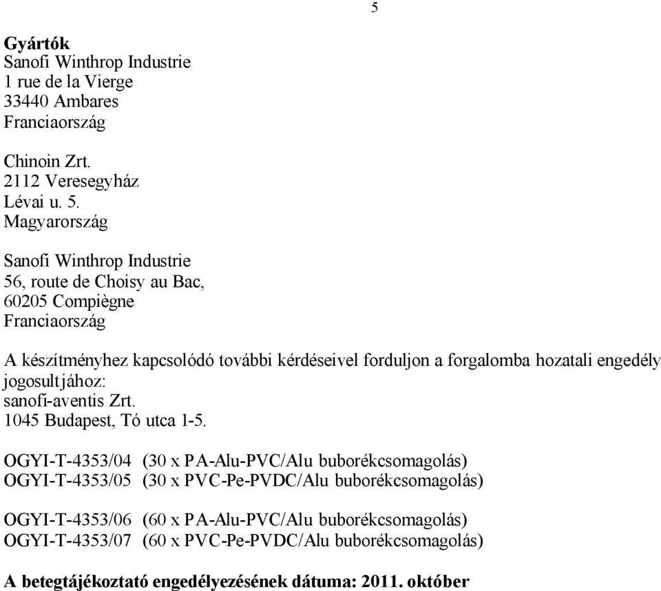 forgalomba hozatali engedély jogosultjához: sanofi-aventis Zrt. 1045 Budapest, Tó utca 1-5.