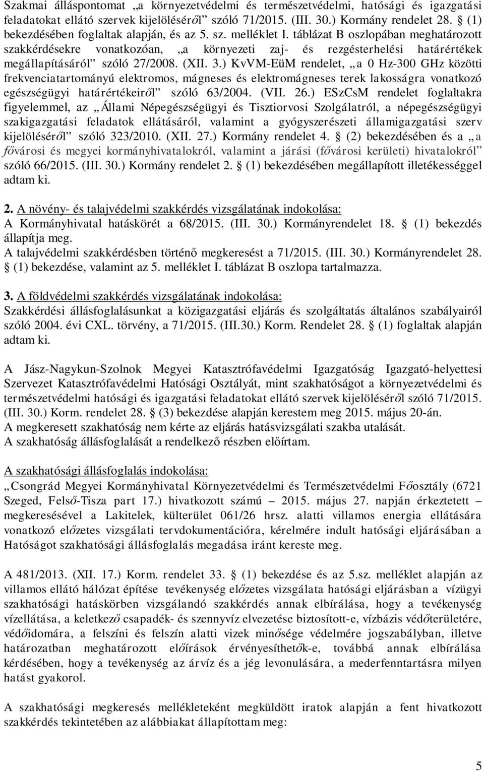 táblázat B oszlopában meghatározott szakkérdésekre vonatkozóan, a környezeti zaj- és rezgésterhelési határértékek megállapításáról szóló 27/2008. (XII. 3.