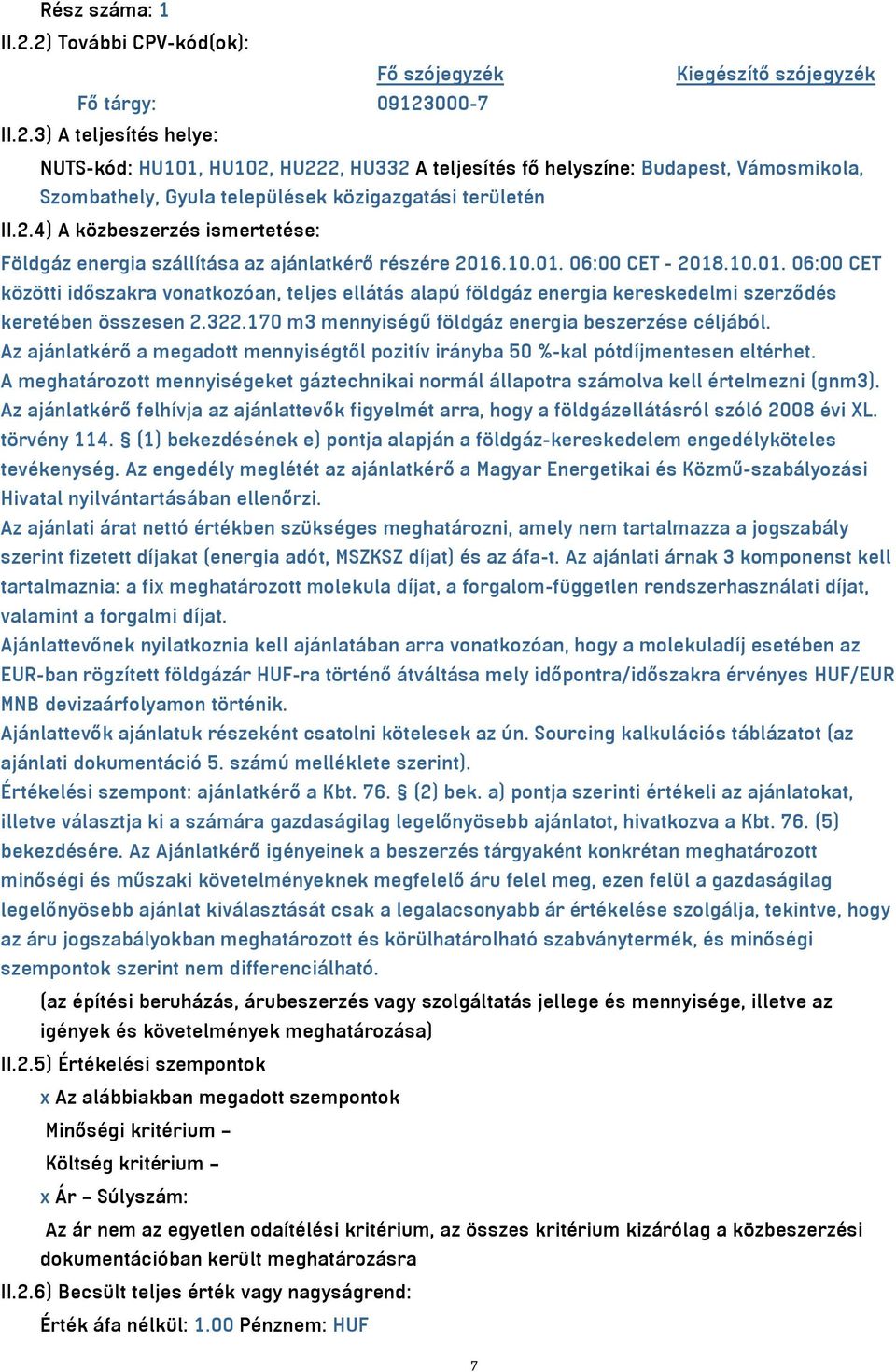 .10.01. 06:00 CET - 2018.10.01. 06:00 CET közötti időszakra vonatkozóan, teljes ellátás alapú földgáz energia kereskedelmi szerződés keretében összesen 2.322.