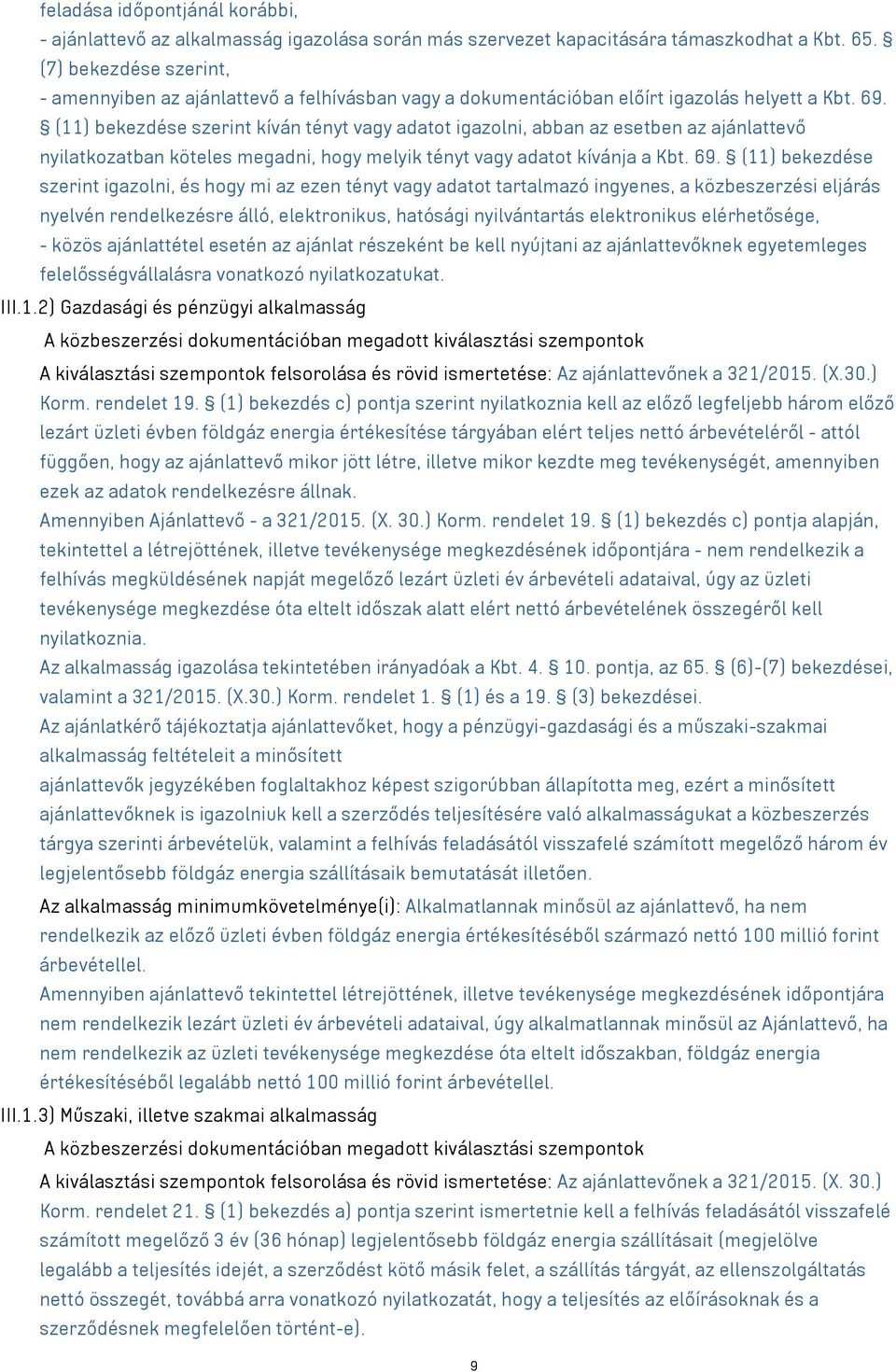 (11) bekezdése szerint kíván tényt vagy adatot igazolni, abban az esetben az ajánlattevő nyilatkozatban köteles megadni, hogy melyik tényt vagy adatot kívánja a Kbt. 69.