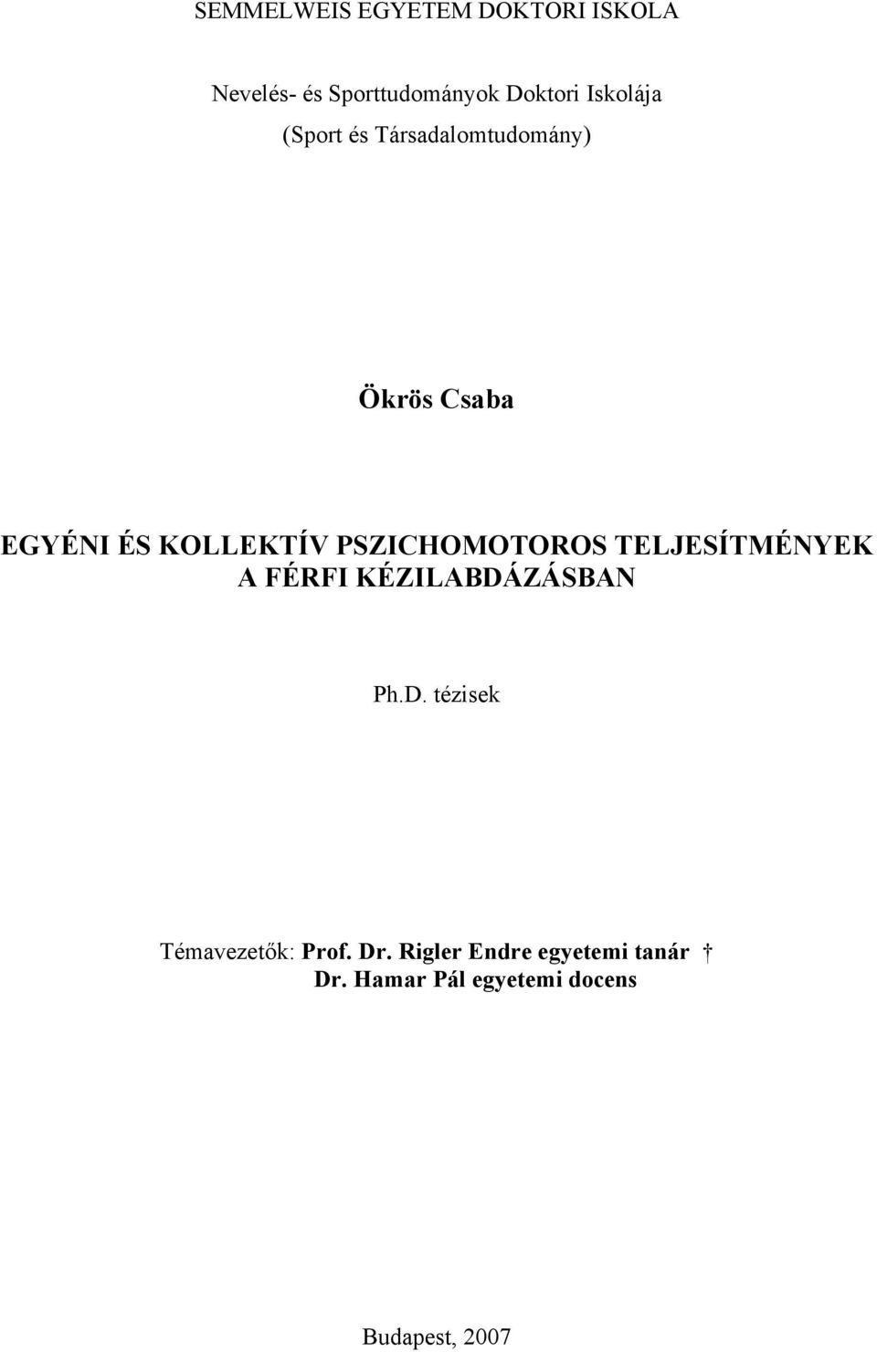 PSZICHOMOTOROS TELJESÍTMÉNYEK A FÉRFI KÉZILABDÁZÁSBAN Ph.D. tézisek Témavezetők: Prof.