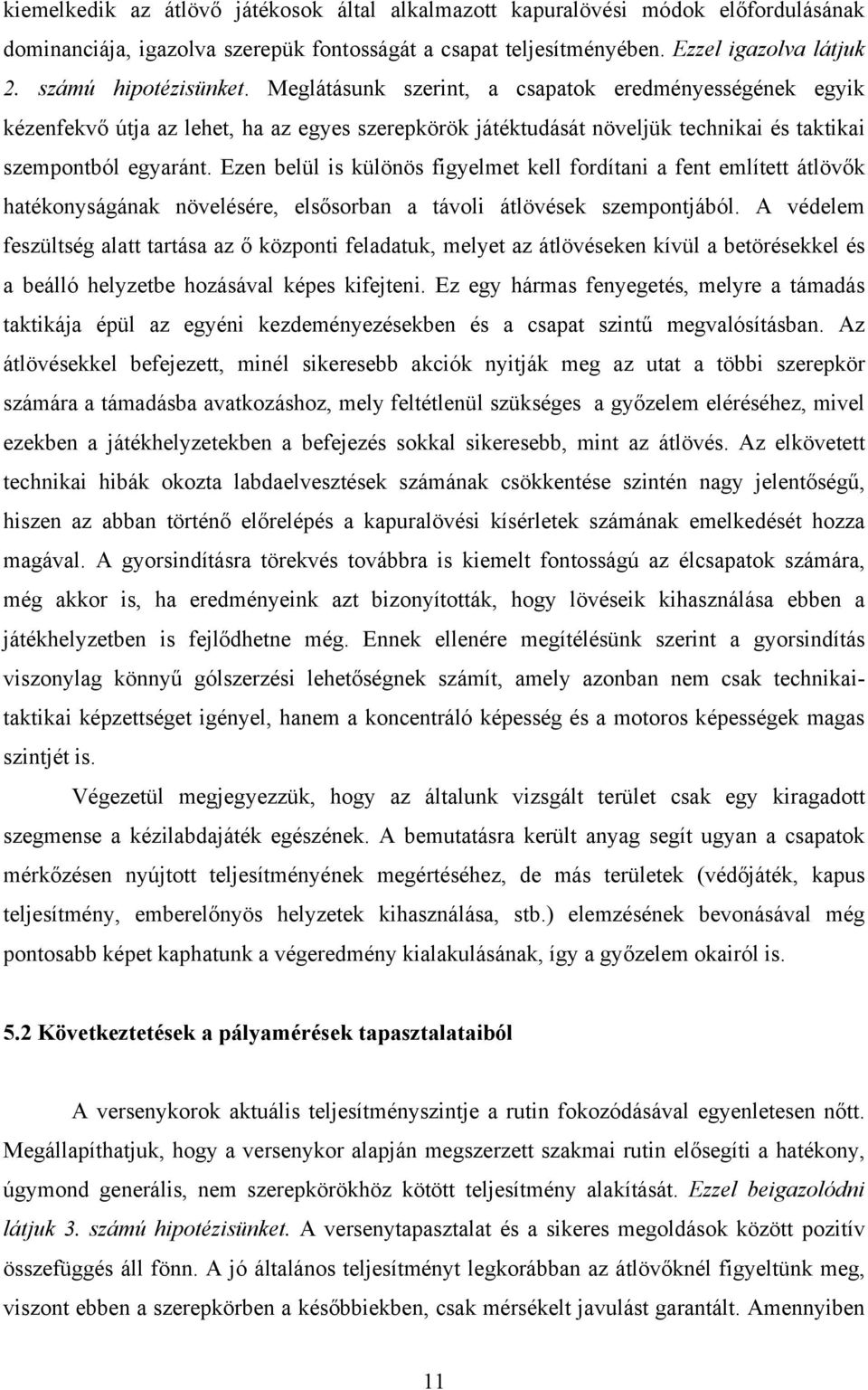 Ezen belül is különös figyelmet kell fordítani a fent említett átlövők hatékonyságának növelésére, elsősorban a távoli átlövések szempontjából.