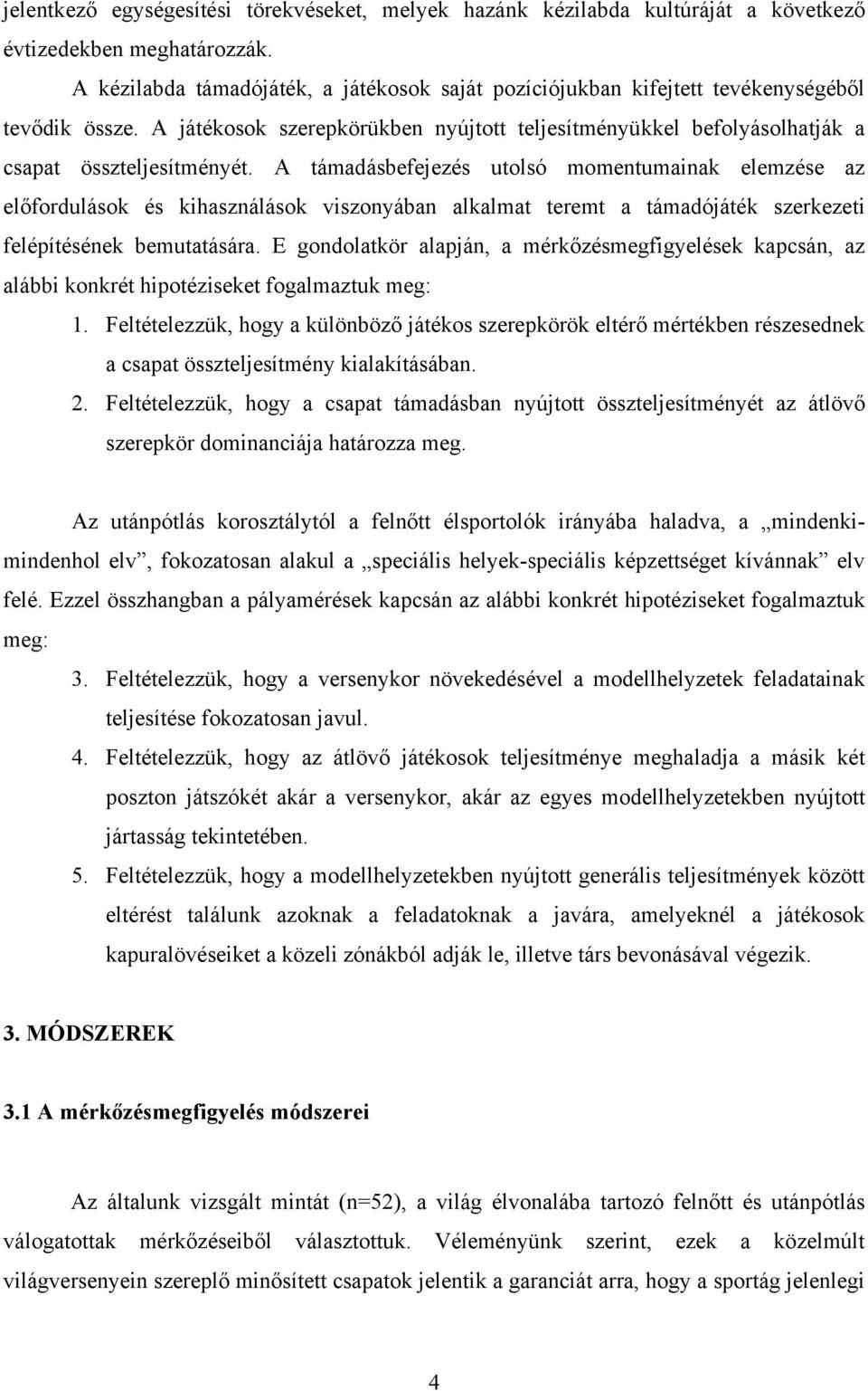 A támadásbefejezés utolsó momentumainak elemzése az előfordulások és kihasználások viszonyában alkalmat teremt a támadójáték szerkezeti felépítésének bemutatására.