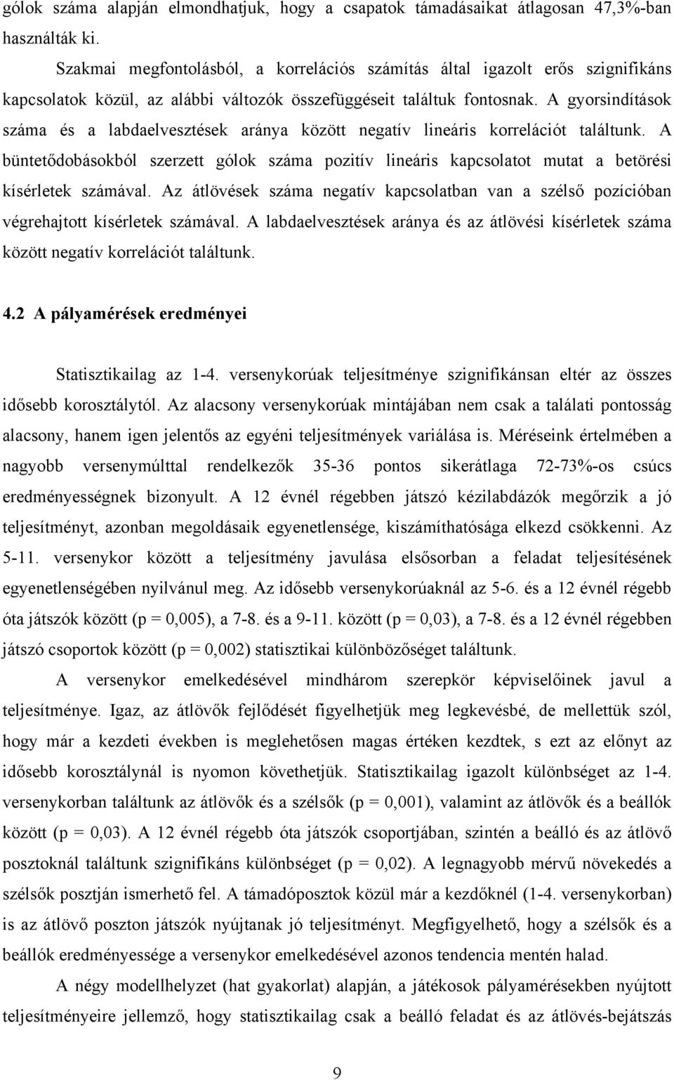 A gyorsindítások száma és a labdaelvesztések aránya között negatív lineáris korrelációt találtunk.