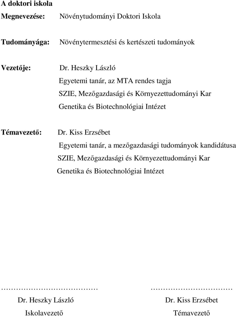 Heszky László Egyetemi tanár, az MTA rendes tagja SZIE, Mezőgazdasági és Környezettudományi Kar Genetika és