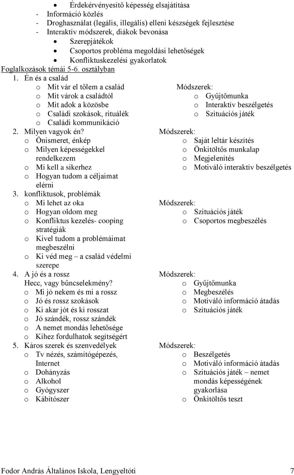 Én és a család o Mit vár el tőlem a család o Mit várok a családtól o Mit adok a közösbe o Családi szokások, rituálék o Családi kommunikáció 2. Milyen vagyok én?