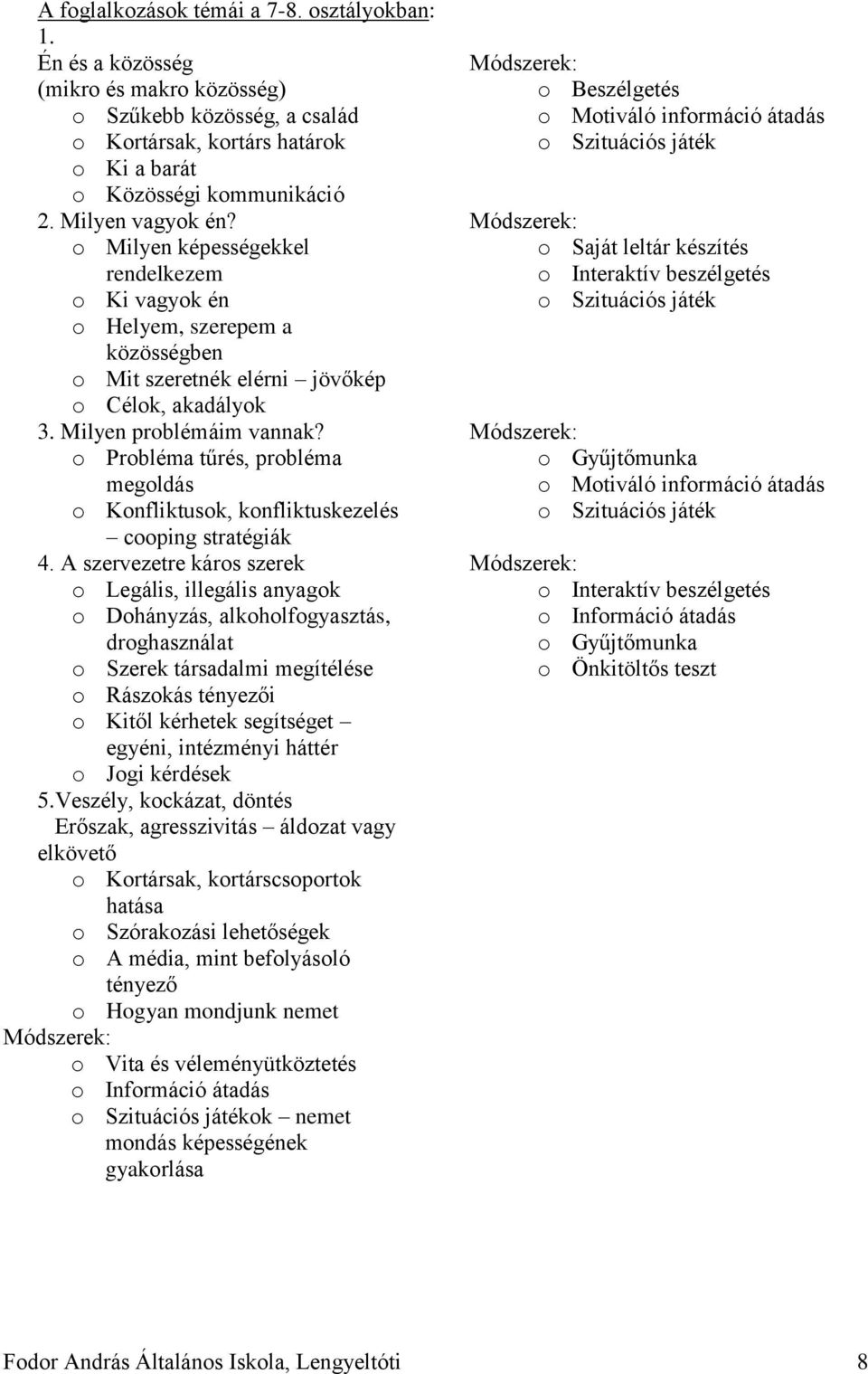 o Probléma tűrés, probléma megoldás o Konfliktusok, konfliktuskezelés cooping stratégiák 4.