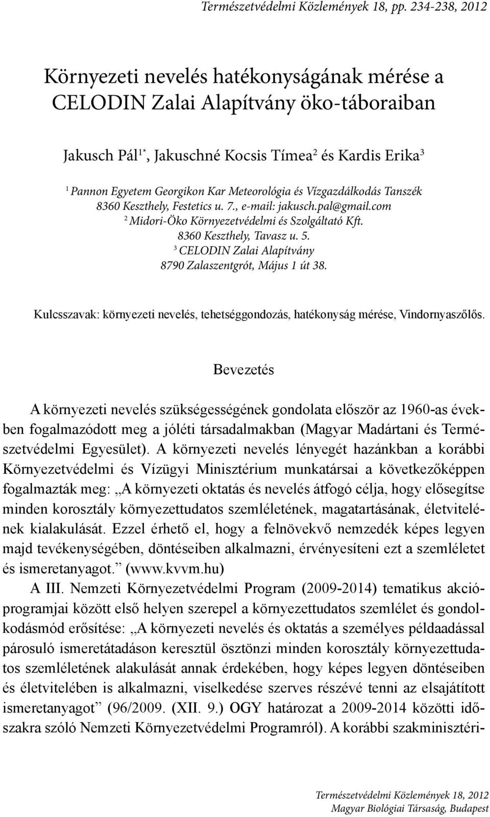 Meteorológia és Vízgazdálkodás Tanszék 8360 Keszthely, Festetics u. 7., e-mail: jakusch.pal@gmail.com 2 Midori-Öko Környezetvédelmi és Szolgáltató Kft. 8360 Keszthely, Tavasz u. 5.
