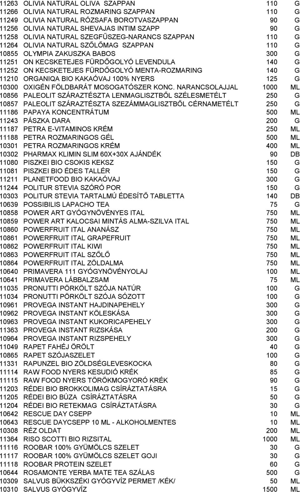 MENTA-ROZMARING 140 G 11210 ORGANIQA BIO KAKAÓVAJ 100% NYERS 125 G 10300 OXIGÉN FÖLDBARÁT MOSOGATÓSZER KONC.