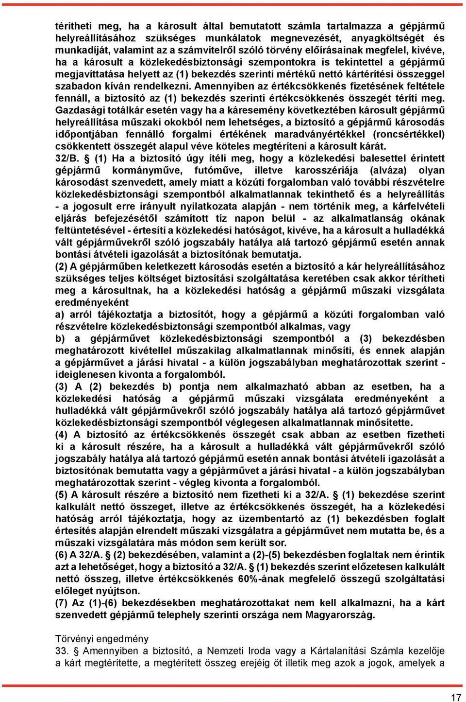 kíván rendelkezni. Amennyiben az értékcsökkenés fizetésének feltétele fennáll, a biztosító az (1) bekezdés szerinti értékcsökkenés összegét téríti meg.