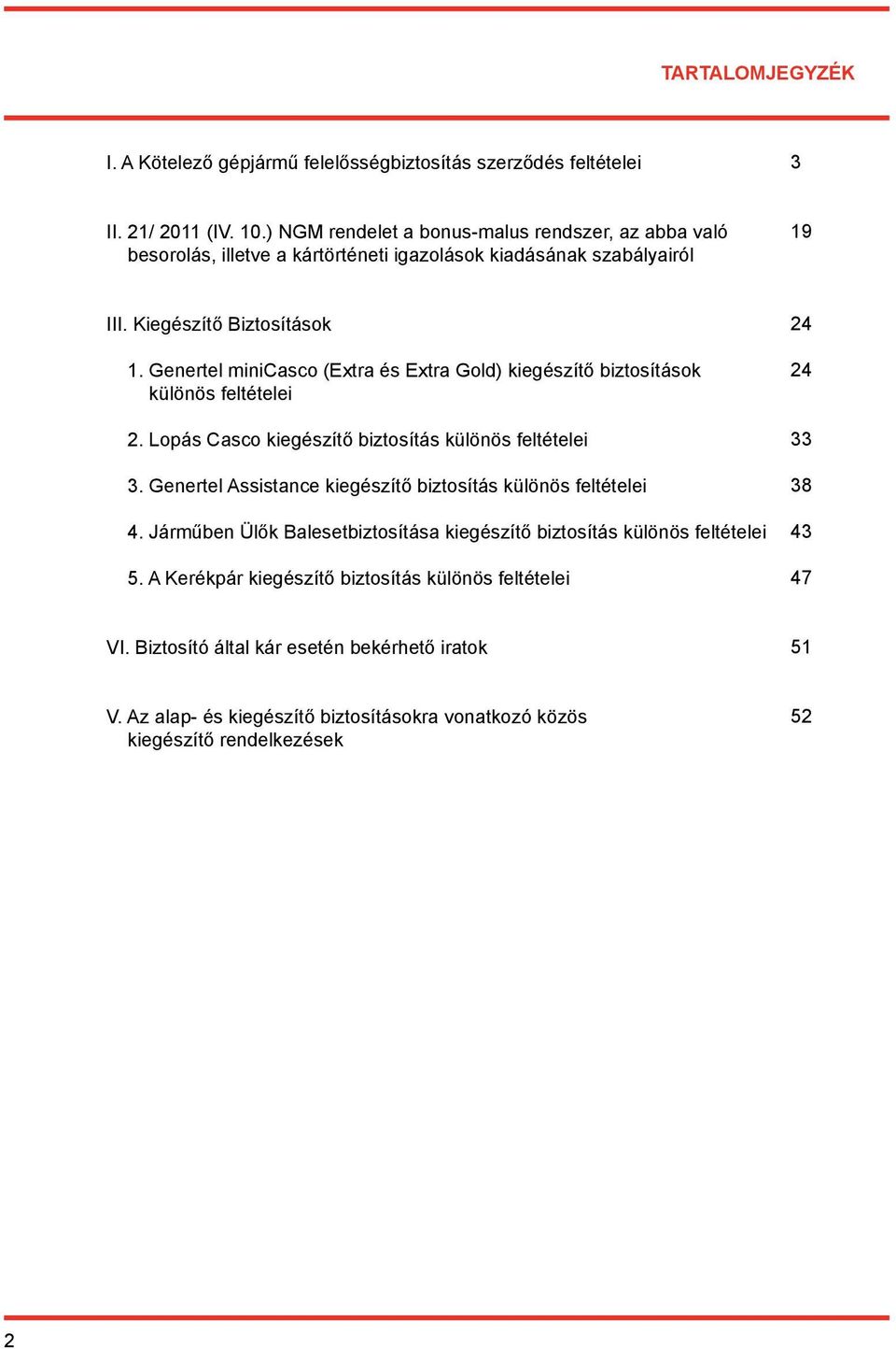 Genertel minicasco (Extra és Extra Gold) kiegészítő biztosítások különös feltételei 2. Lopás Casco kiegészítő biztosítás különös feltételei 3.