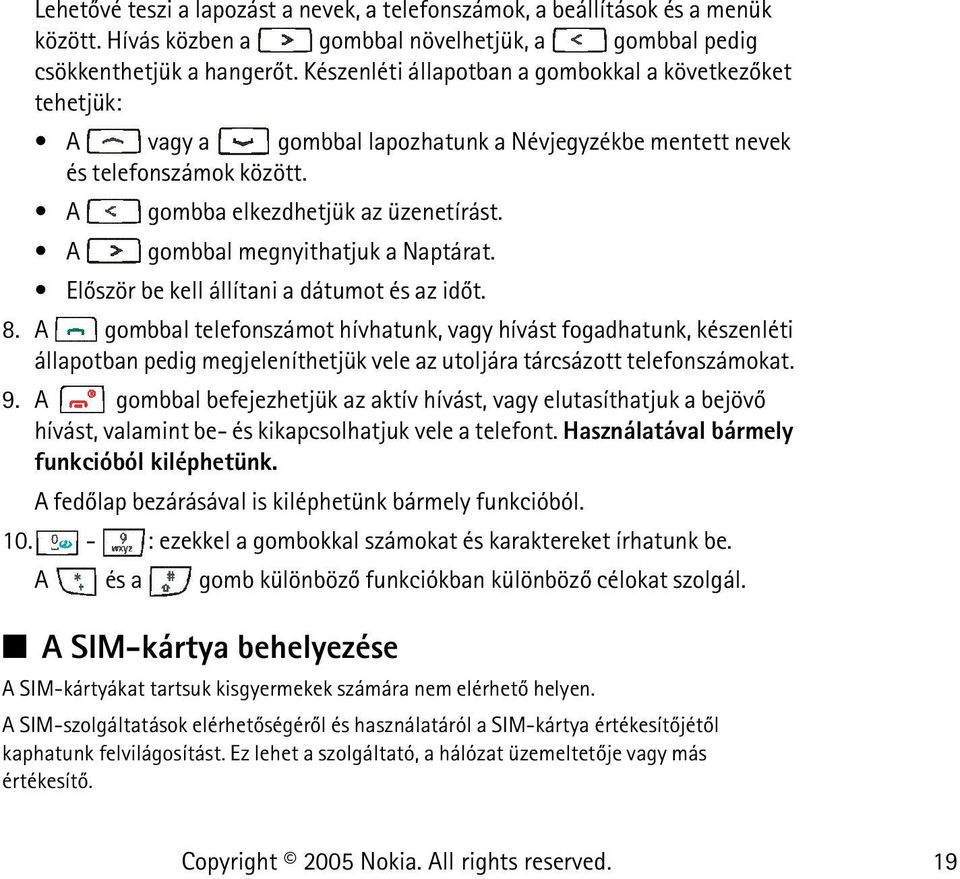 A gombbal megnyithatjuk a Naptárat. Elõször be kell állítani a dátumot és az idõt. 8.