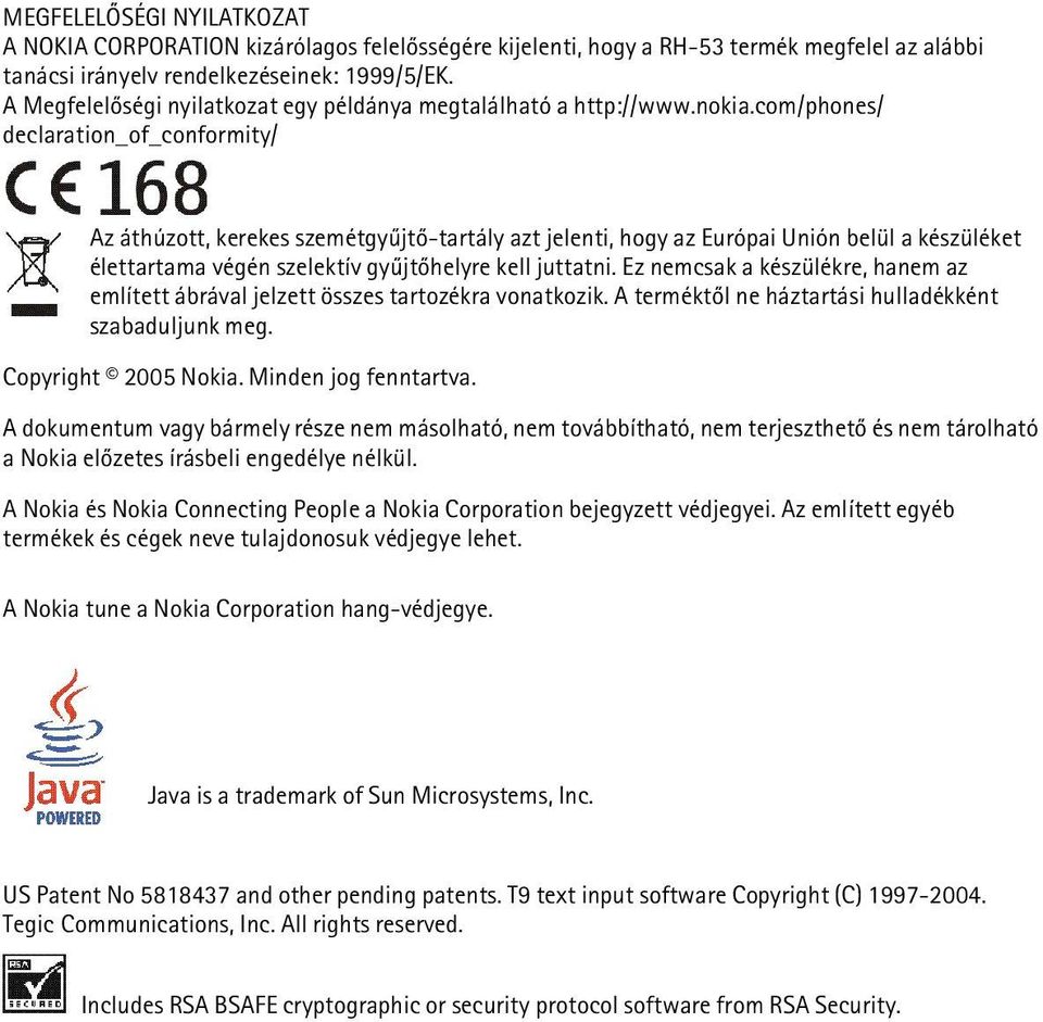 com/phones/ declaration_of_conformity/ Az áthúzott, kerekes szemétgyûjtõ-tartály azt jelenti, hogy az Európai Unión belül a készüléket élettartama végén szelektív gyûjtõhelyre kell juttatni.