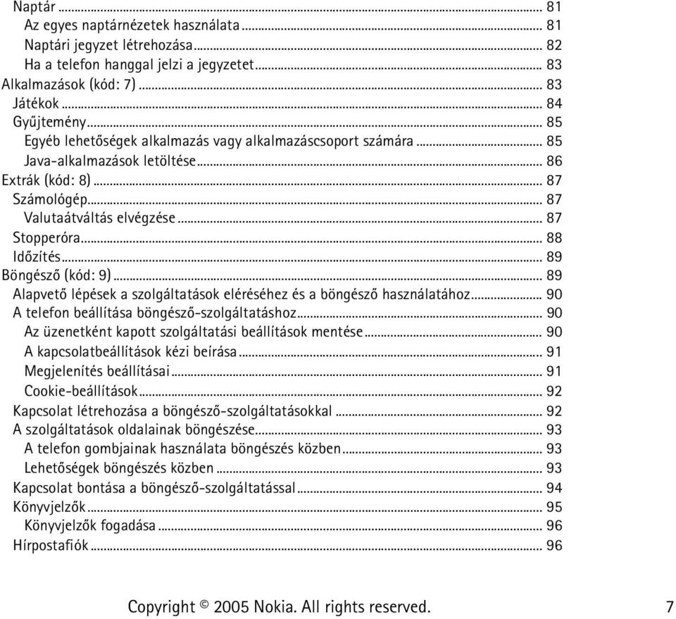 .. 89 Böngészõ (kód: 9)... 89 Alapvetõ lépések a szolgáltatások eléréséhez és a böngészõ használatához... 90 A telefon beállítása böngészõ-szolgáltatáshoz.