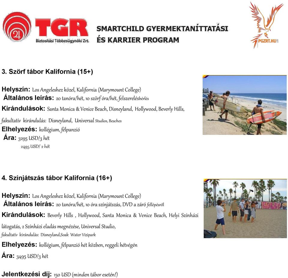 Színjátszás tábor Kalifornia (16+) Helyszín: Los Angeleshez közel, Kalifornia (Marymount College) Általános leírás: 20 tanóra/hét, 10 óra színjátszás, DVD a záró fellépésről Kirándulások: Beverly