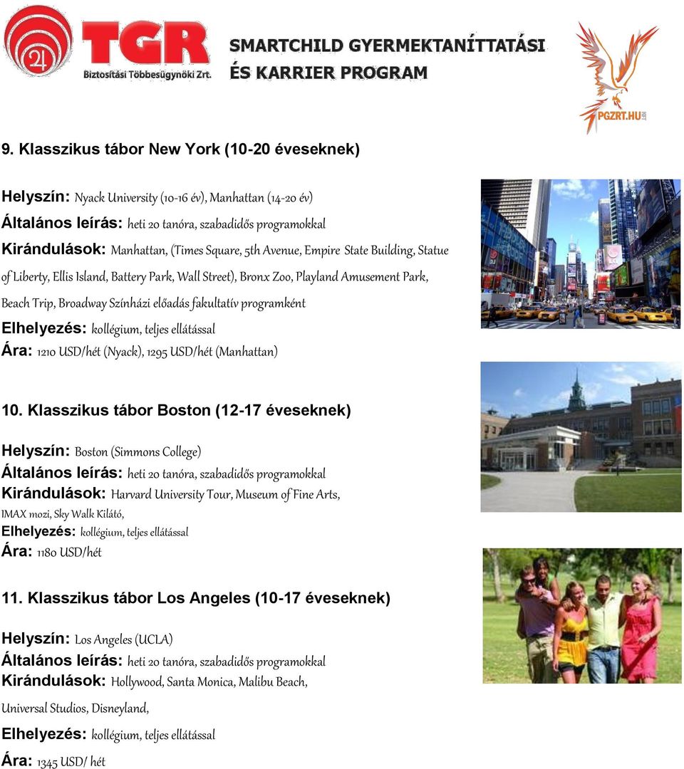 programként Elhelyezés: kollégium, teljes ellátással Ára: 1210 USD/hét (Nyack), 1295 USD/hét (Manhattan) 10.