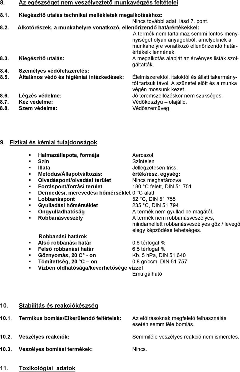 lennének. 8.3. Kiegészítő utalás: A megalkotás alapját az érvényes listák szolgáltatták. 8.4. Személyes védőfelszerelés: 8.5.