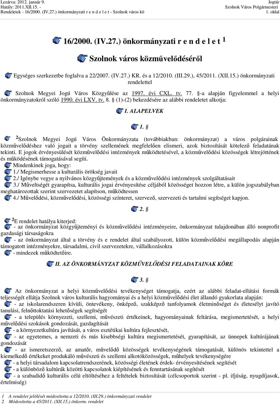(1)-(2) bekezdésére az alábbi rendeletet alkotja: I. ALAPELVEK 1.