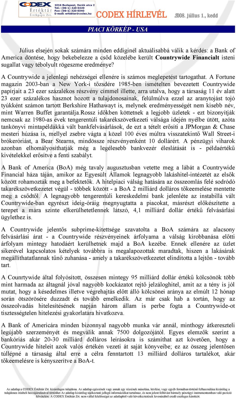 A Fortune magazin 2003-ban a New York-i tőzsdére 1985-ben ismételten bevezetett Countrywide papírjait a 23 ezer százalékos részvény címmel illette, arra utalva, hogy a társaság 11 év alatt 23 ezer