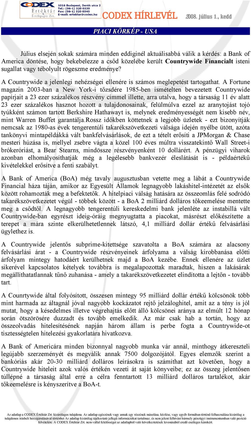 A Fortune magazin 2003-ban a New York-i tőzsdére 1985-ben ismételten bevezetett Countrywide papírjait a 23 ezer százalékos részvény címmel illette, arra utalva, hogy a társaság 11 év alatt 23 ezer