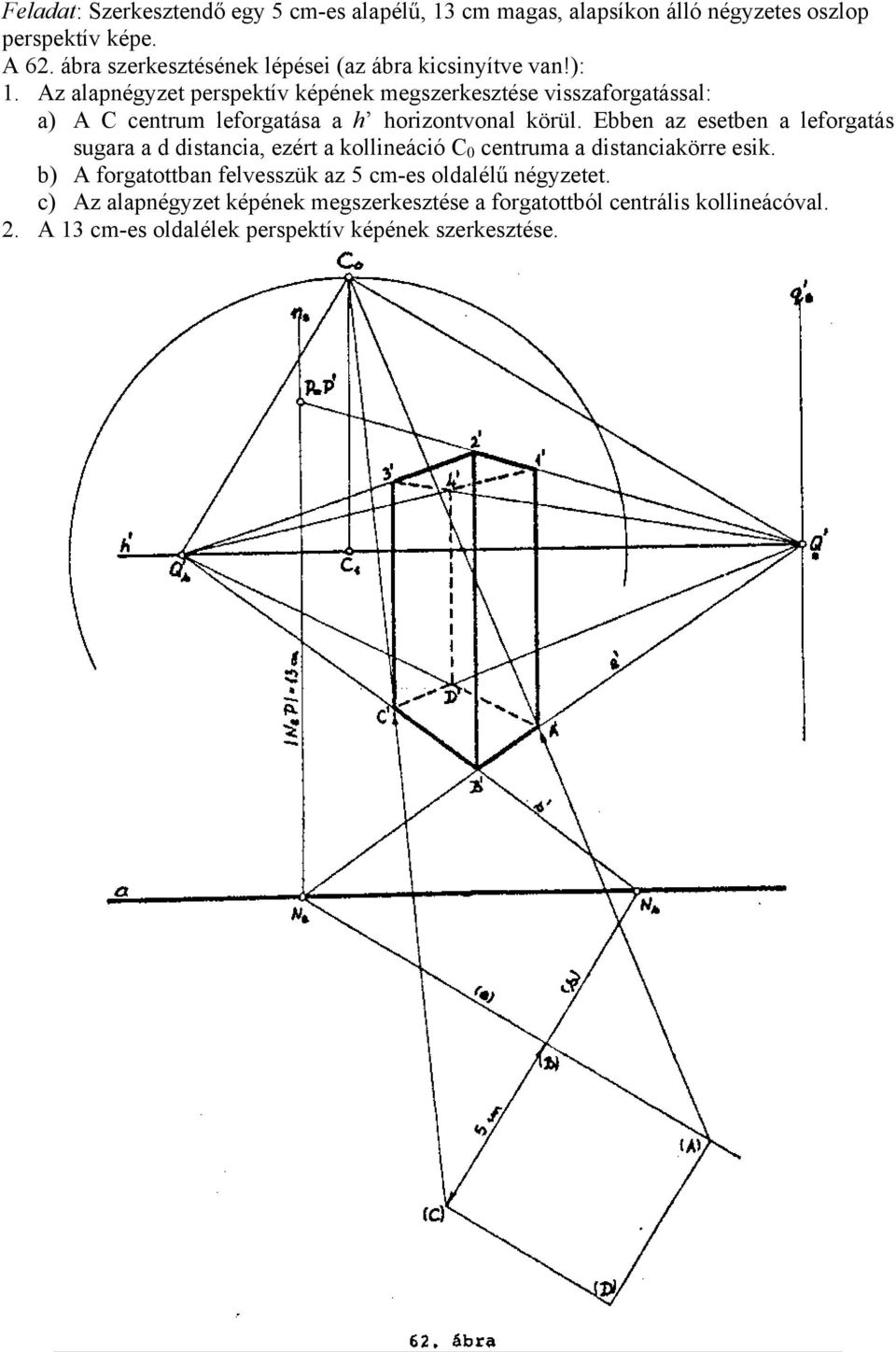 Az alanégyzet ersektív kéének megszerkesztése visszaforgatással: a) A C centrum leforgatása a h horizontvonal körül.