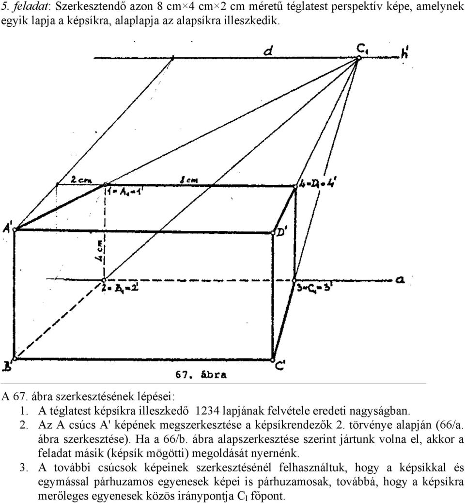 törvénye alaján (66/a. ábra szerkesztése). Ha a 66/b. ábra alaszerkesztése szerint jártunk volna el, akkor a feladat másik (késík mögötti) megoldását nyernénk. 3.