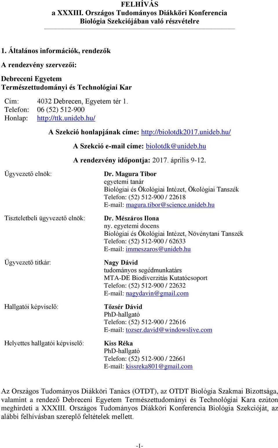 hu/ A Szekció honlapjának címe: http://biolotdk2017.unideb.hu/ A Szekció e-mail címe: biolotdk@unideb.hu A rendezvény időpontja: 2017. április 9-12.