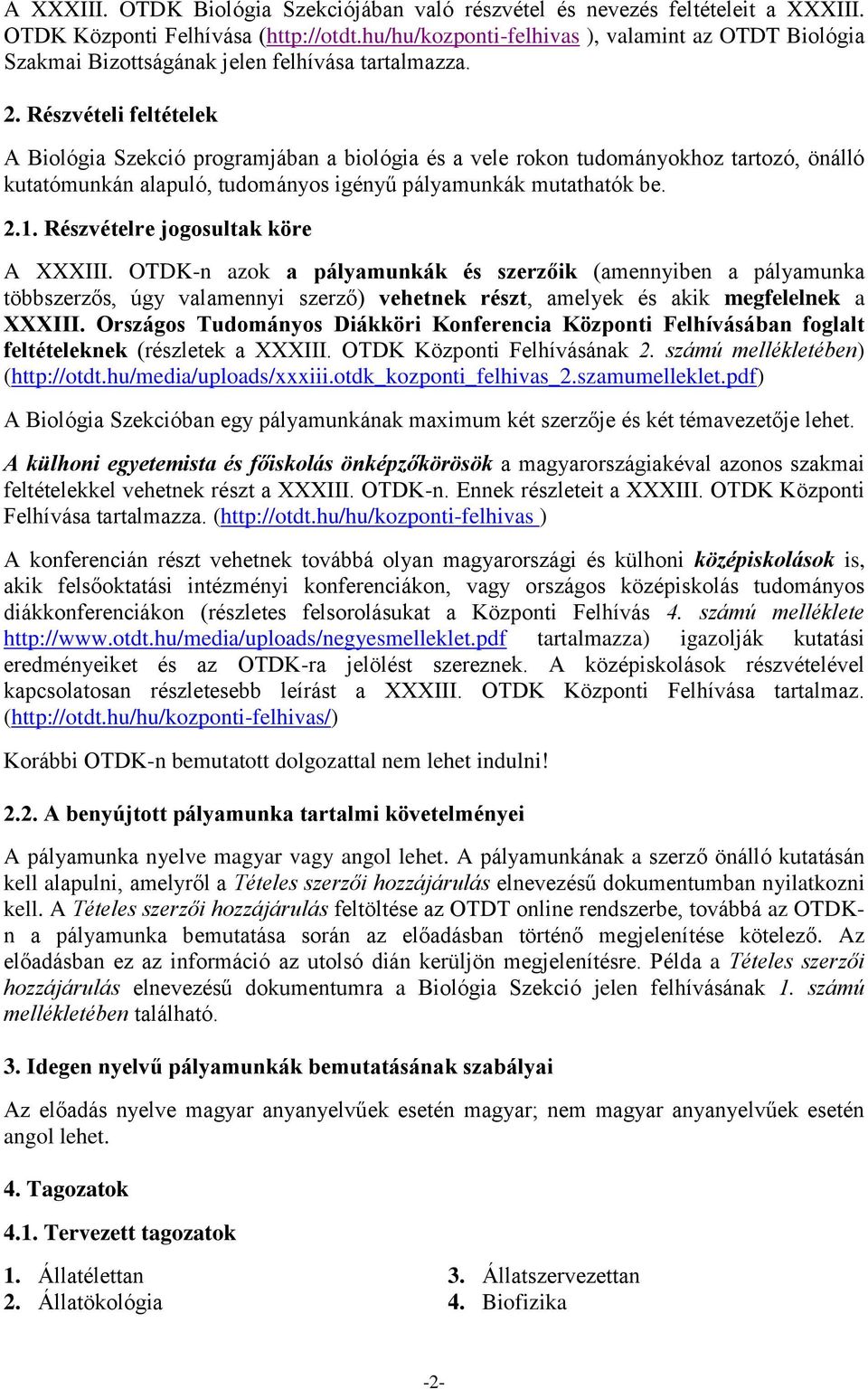 Részvételi feltételek A Biológia Szekció programjában a biológia és a vele rokon tudományokhoz tartozó, önálló kutatómunkán alapuló, tudományos igényű pályamunkák mutathatók be. 2.1.