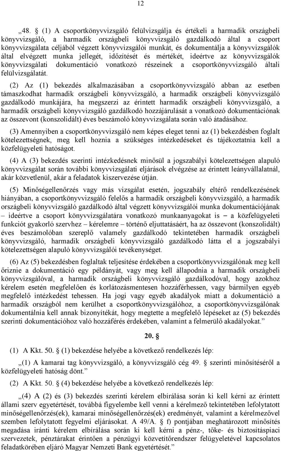 könyvvizsgálói munkát, és dokumentálja a könyvvizsgálók által elvégzett munka jellegét, időzítését és mértékét, ideértve az könyvvizsgálók könyvvizsgálati dokumentáció vonatkozó részeinek a