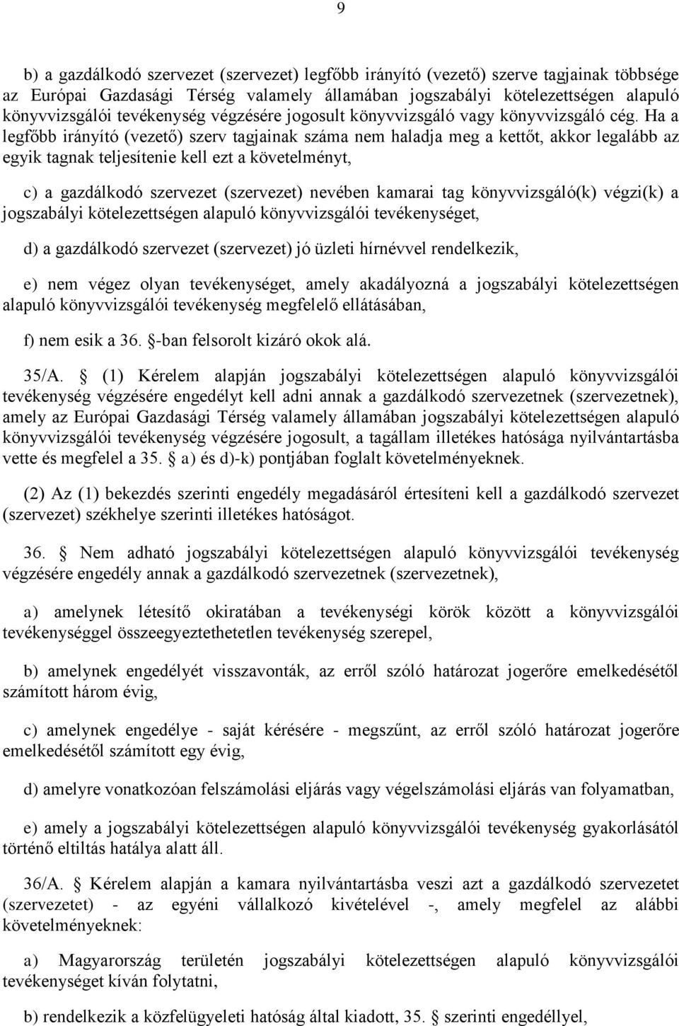 Ha a legfőbb irányító (vezető) szerv tagjainak száma nem haladja meg a kettőt, akkor legalább az egyik tagnak teljesítenie kell ezt a követelményt, c) a gazdálkodó szervezet (szervezet) nevében