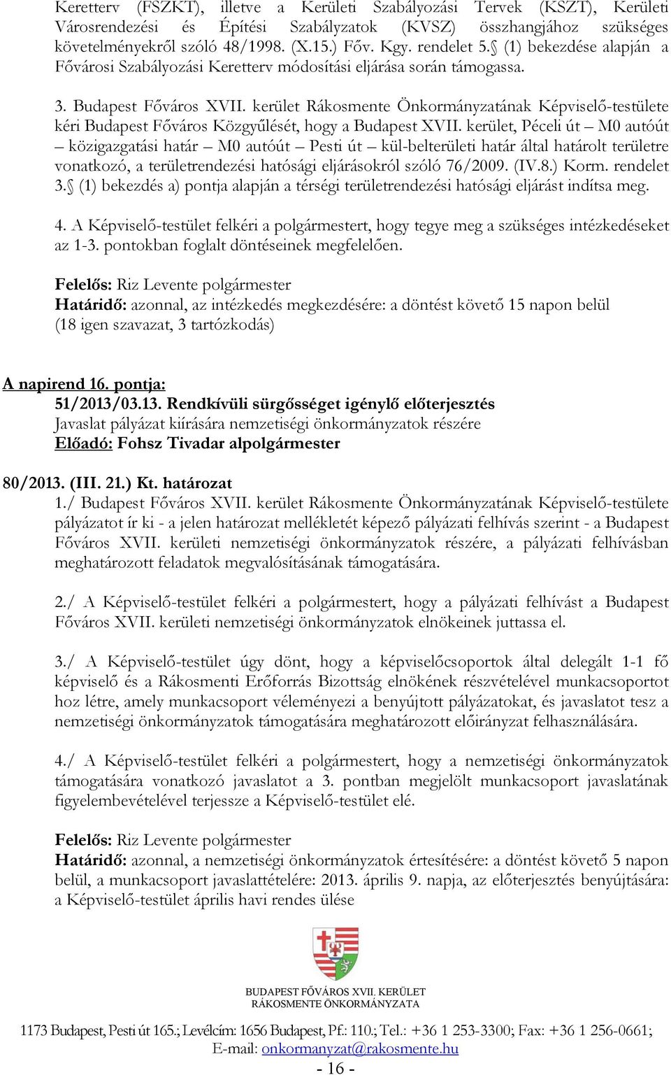 kerület Rákosmente Önkormányzatának Képviselő-testülete kéri Budapest Főváros Közgyűlését, hogy a Budapest XVII.