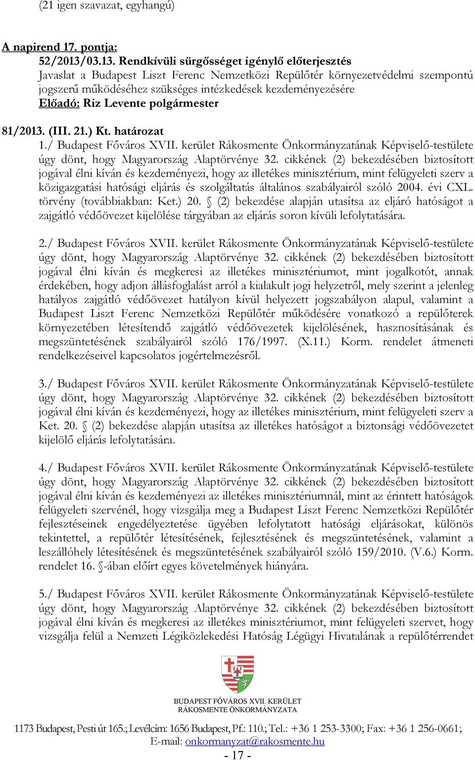 Rendkívüli sürgősséget igénylő előterjesztés Javaslat a Budapest Liszt Ferenc Nemzetközi Repülőtér környezetvédelmi szempontú jogszerű működéséhez szükséges intézkedések kezdeményezésére 81/2013.