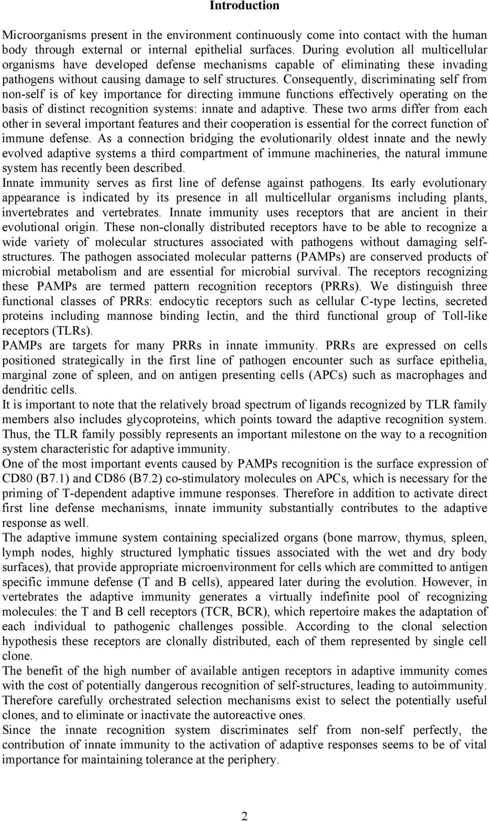 Consequently, discriminating self from non-self is of key importance for directing immune functions effectively operating on the basis of distinct recognition systems: innate and adaptive.