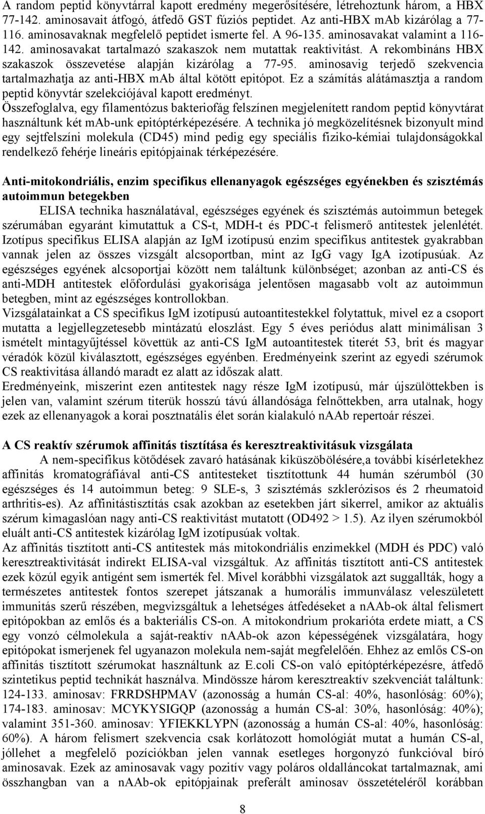 A rekombináns HBX szakaszok összevetése alapján kizárólag a 77-95. aminosavig terjedő szekvencia tartalmazhatja az anti-hbx mab által kötött epitópot.
