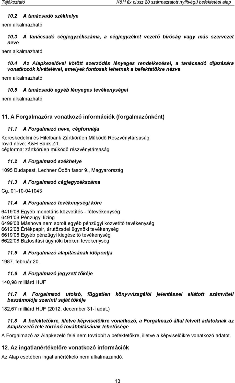 5 A tanácsadó egyéb lényeges tevékenységei 11. A Forgalmazóra vonatkozó információk (forgalmazónként) 11.