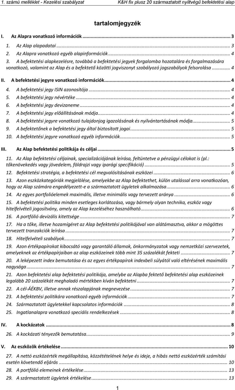 .. 4 II. A befektetési jegyre vonatkozó információk... 4 4. A befektetési jegy ISIN azonosítója... 4 5. A befektetési jegy névértéke... 4 6. A befektetési jegy devizaneme... 4 7.