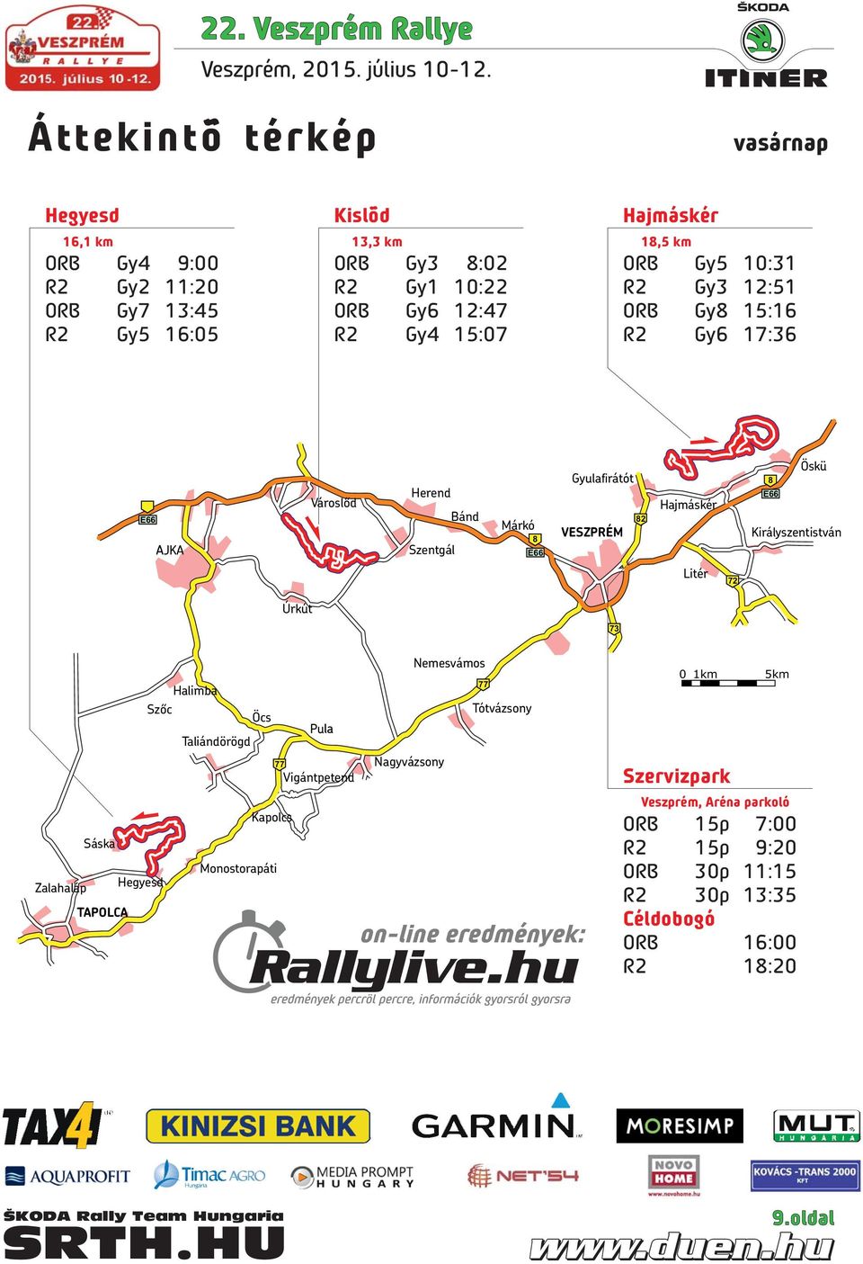 VESZPRÉM E66 73 Hajmáskér Litér 72 8 E66 Öskü Királyszentistván Halimba Szőc Öcs Pu Taliándörögd Kapolcs Sáska Monostorapáti Zalahaláp Hegyesd TAPOLCA 77 Vigántpetend