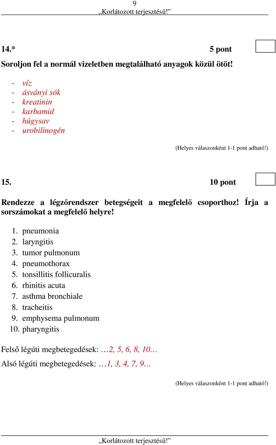 10 pont Rendezze a légzőrendszer betegségeit a megfelelő csoporthoz! Írja a sorszámokat a megfelelő helyre! 1. pneumonia 2.