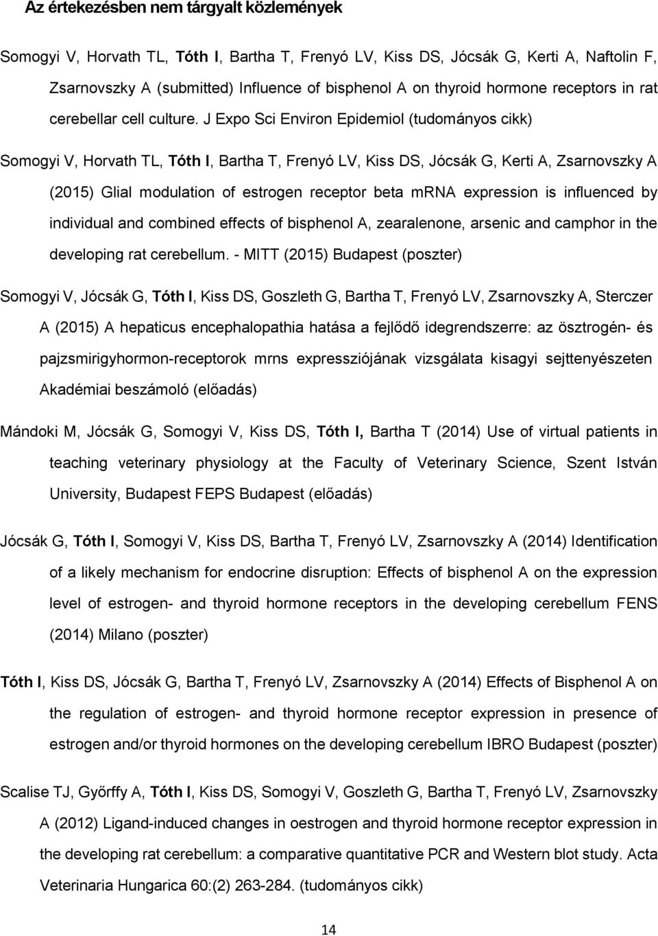 J Expo Sci Environ Epidemiol (tudományos cikk) Somogyi V, Horvath TL, Tóth I, Bartha T, Frenyó LV, Kiss DS, Jócsák G, Kerti A, Zsarnovszky A (2015) Glial modulation of estrogen receptor beta mrna