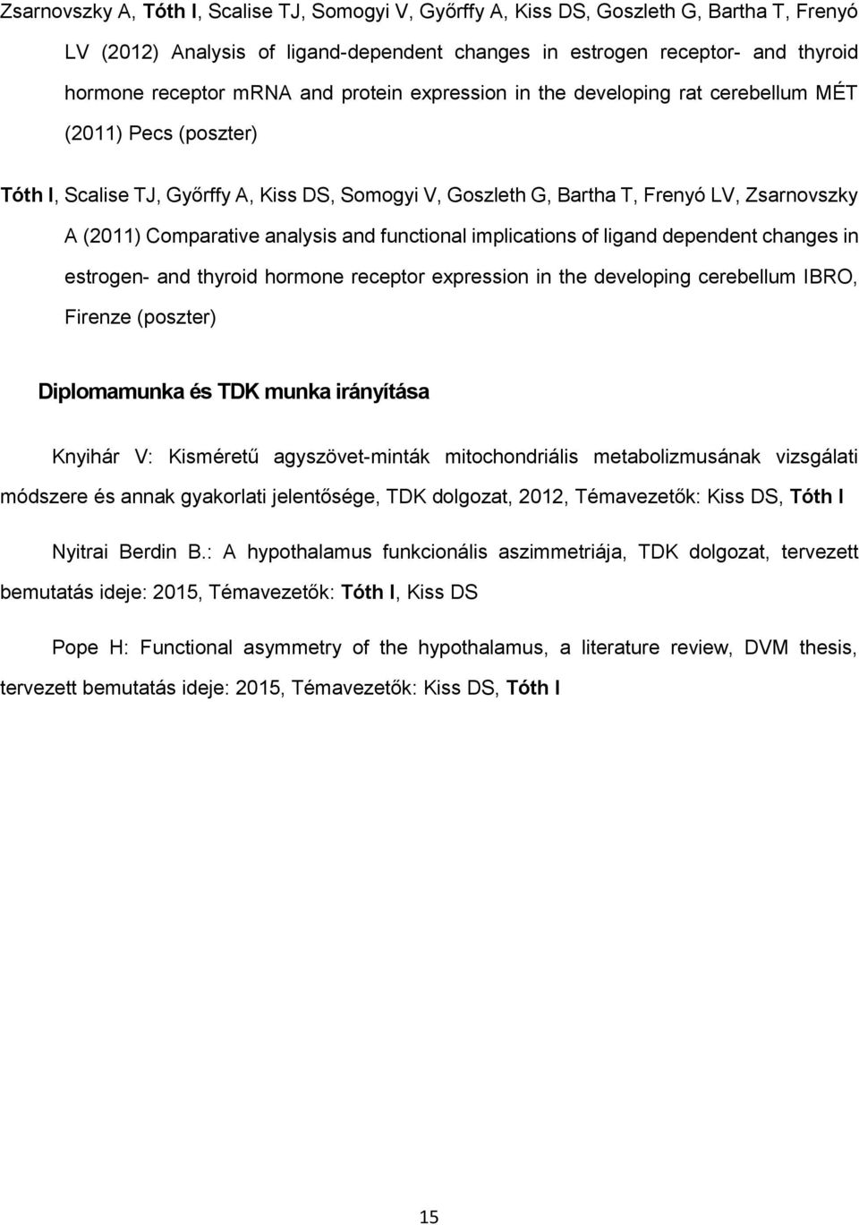 analysis and functional implications of ligand dependent changes in estrogen- and thyroid hormone receptor expression in the developing cerebellum IBRO, Firenze (poszter) Diplomamunka és TDK munka
