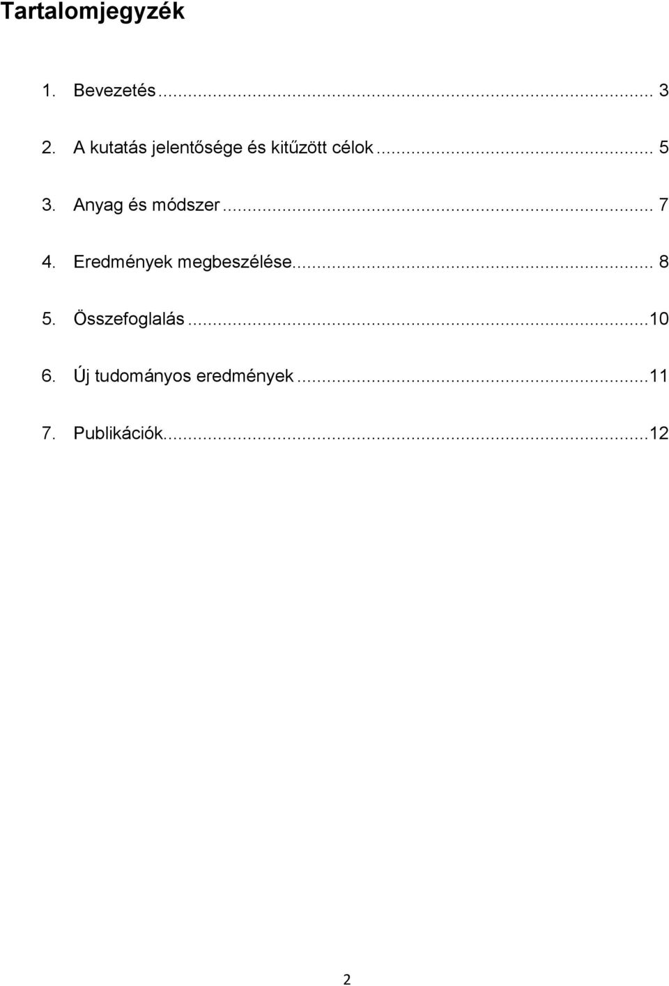 Anyag és módszer... 7 4. Eredmények megbeszélése... 8 5.