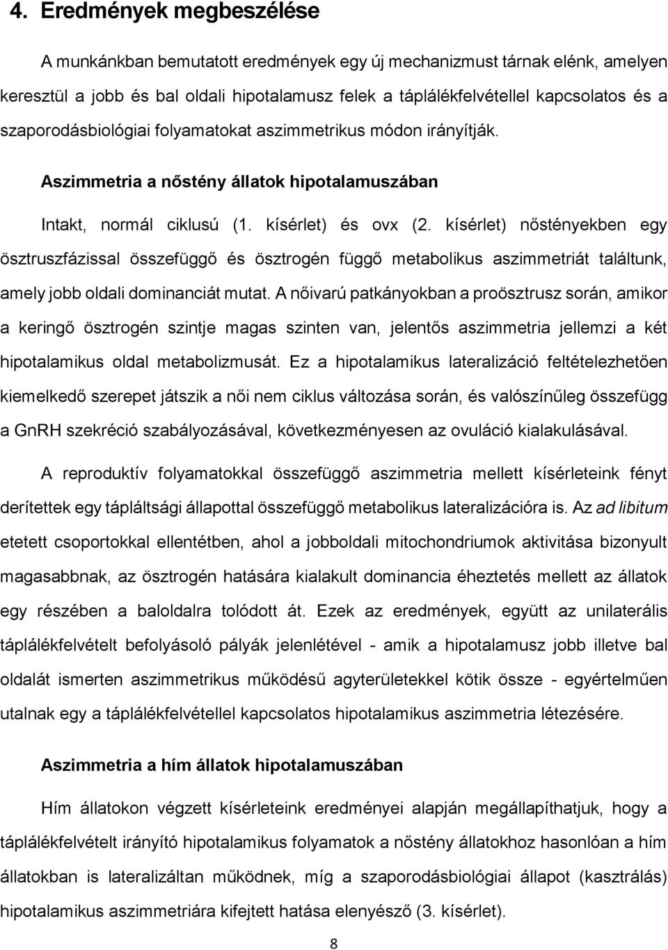 kísérlet) nőstényekben egy ösztruszfázissal összefüggő és ösztrogén függő metabolikus aszimmetriát találtunk, amely jobb oldali dominanciát mutat.